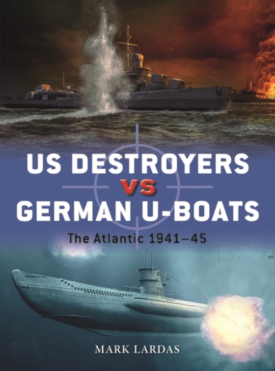 US Destroyers vs German U-Boats (e-bog) af Mark Lardas, Lardas