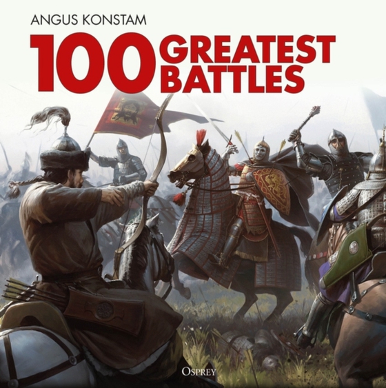 100 Greatest Battles (e-bog) af Angus Konstam, Konstam