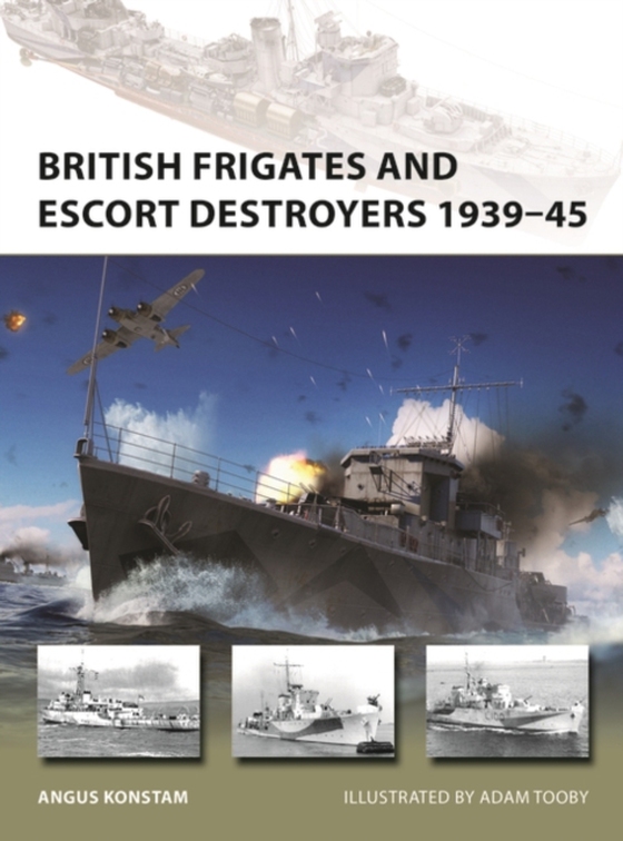 British Frigates and Escort Destroyers 1939 45 (e-bog) af Angus Konstam, Konstam