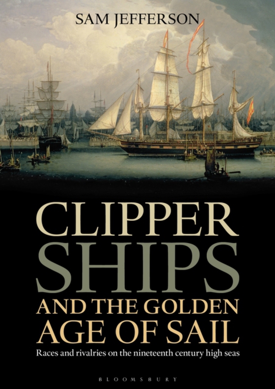 Clipper Ships and the Golden Age of Sail (e-bog) af Sam Jefferson, Jefferson