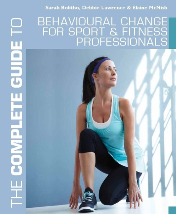 Complete Guide to Behavioural Change for Sport and Fitness Professionals (e-bog) af Elaine McNish, McNish