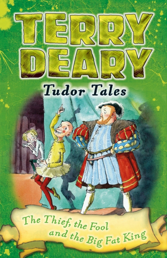 Tudor Tales: The Thief, the Fool and the Big Fat King (e-bog) af Terry Deary, Deary