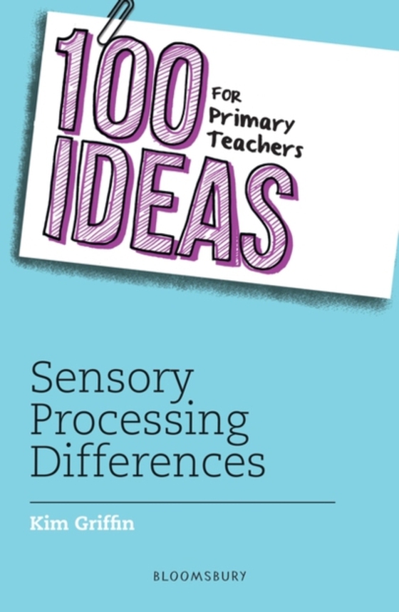 100 Ideas for Primary Teachers: Sensory Processing Differences (e-bog) af Kim Griffin, Griffin