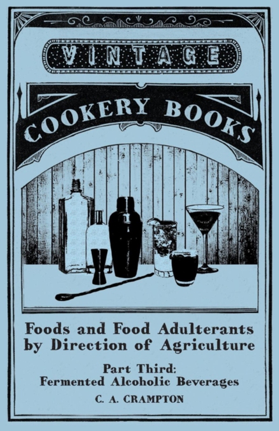 Foods and Food Adulterants by Direction of Agriculture - Part Third: Fermented Alcoholic Beverages (e-bog) af Crampton, C. A.