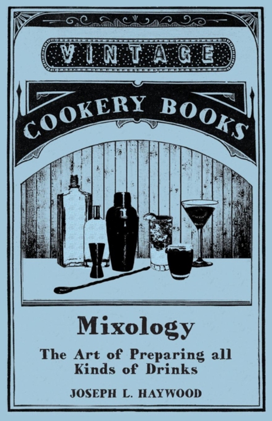 Haywood's Mixology - The Art of Preparing all Kinds of Drinks (e-bog) af Haywood, Joseph L.