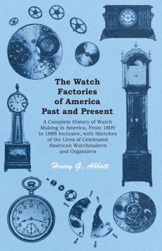 Watch Factories of America Past and Present - (e-bog) af Abbott, Henry G.