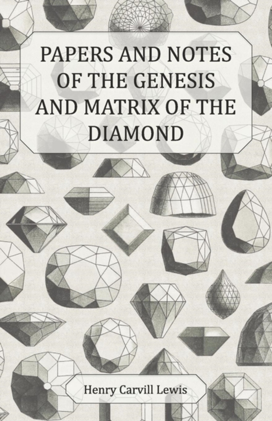 Papers and Notes of the Genesis and Matrix of the Diamond (e-bog) af Lewis, Henry Carvill