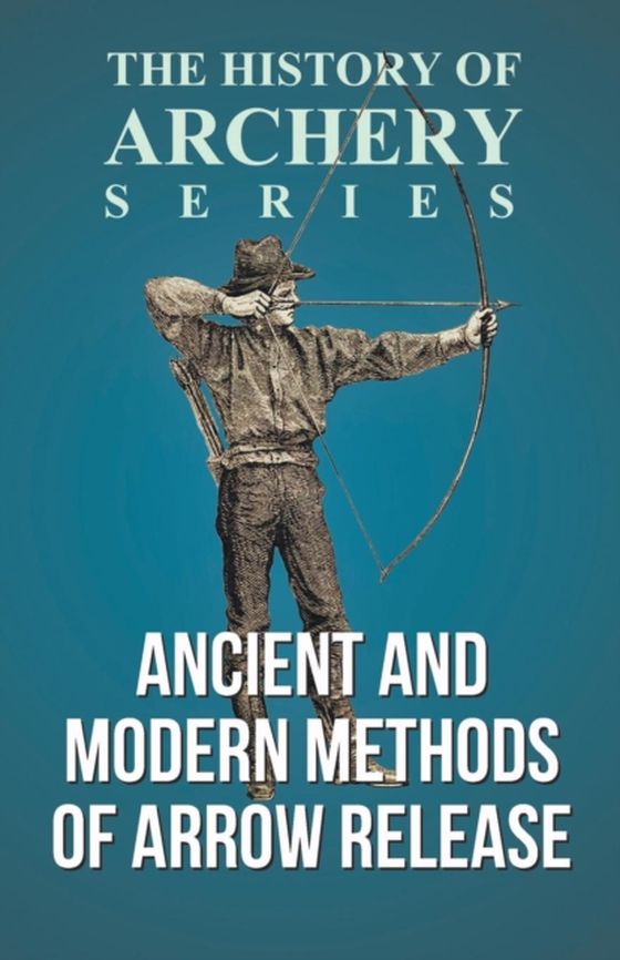 Ancient and Modern Methods of Arrow Release (History of Archery Series) (e-bog) af Ford, Horace A.