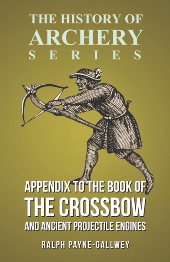 Appendix to The Book of the Crossbow and Ancient Projectile Engines (History of Archery Series) (e-bog) af Ford, Horace A.