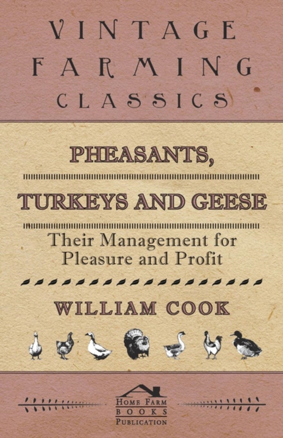 Pheasants, Turkeys and Geese: Their Management for Pleasure and Profit (e-bog) af Cook, William