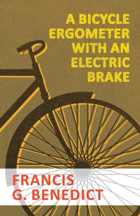 Bicycle Ergometer with an Electric Brake (e-bog) af Benedict, Francis G.