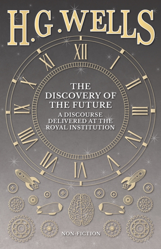 Discovery of the Future - A Discourse Delivered at the Royal Institution (e-bog) af Wells, H. G.