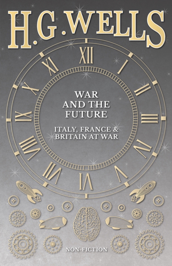 War and the Future: Italy, France and Britain at War (e-bog) af Wells, H. G.