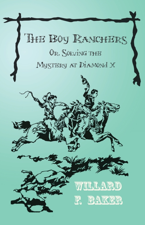 Boy Ranchers; Or, Solving the Mystery at Diamond X (e-bog) af Baker, Willard F.