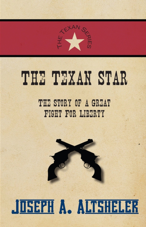 Texan Star - The Story of a Great Fight For Liberty (e-bog) af Altsheler, Joseph A.