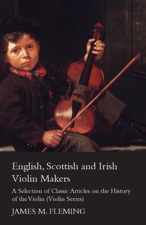 English, Scottish and Irish Violin Makers - A Selection of Classic Articles on the History of the Violin (Violin Series) (e-bog) af Fleming, James M.