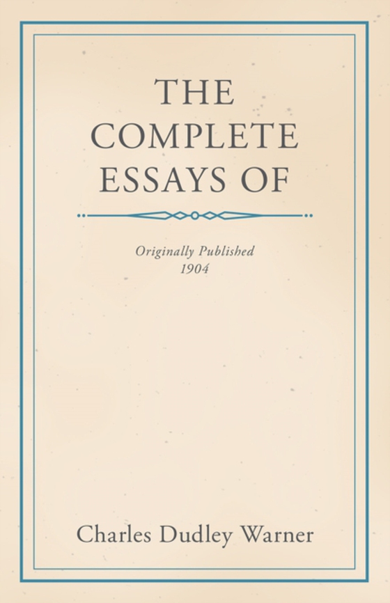 Complete Essays of Charles Dudley Warner