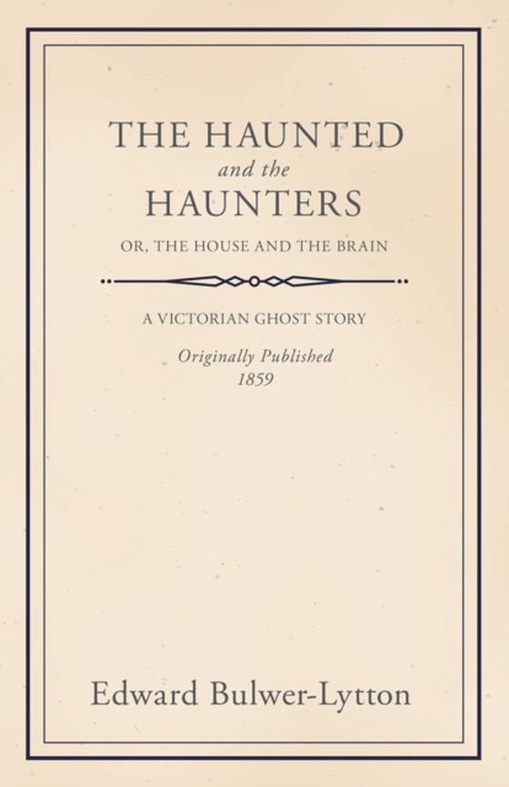 Haunted and the Haunters - Or, The House and the Brain (e-bog) af Lytton, Edward Bulwer