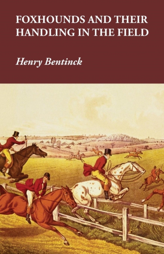 Foxhounds and Their Handling in the Field (e-bog) af Bentinck, Henry