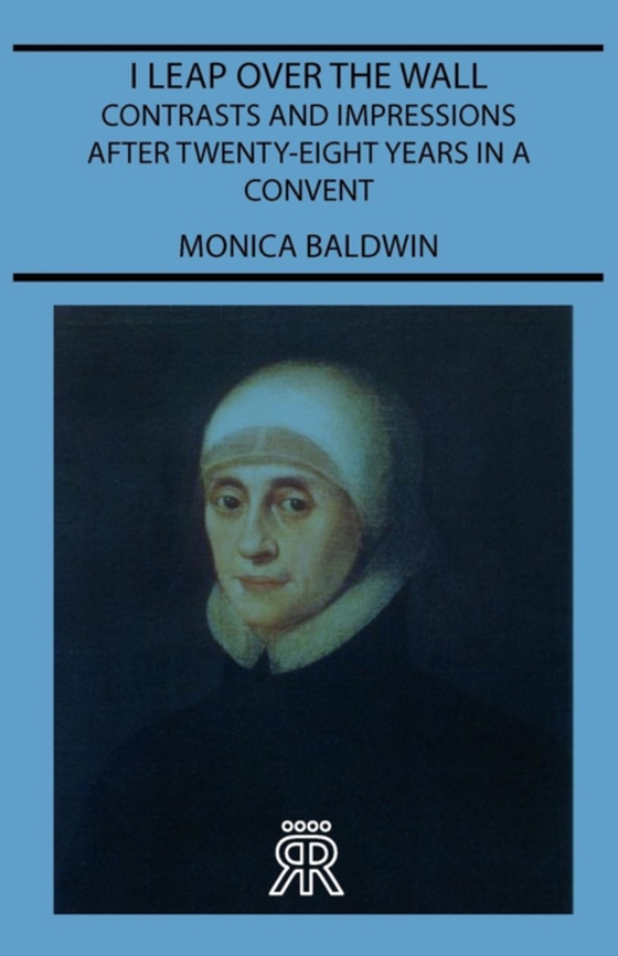 I Leap Over the Wall - Contrasts and Impressions After Twenty-Eight Years in a Convent (e-bog) af Baldwin, Monica