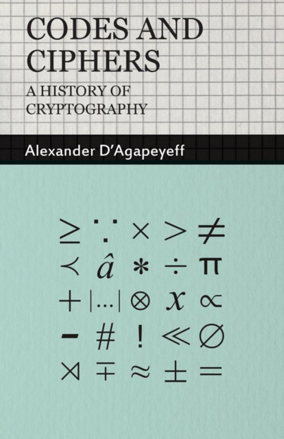 Codes and Ciphers - A History of Cryptography (e-bog) af D'Agapeyeff, Alexander