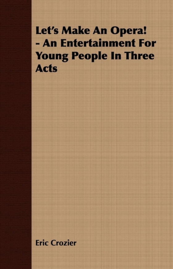 Let's Make An Opera! - An Entertainment For Young People In Three Acts (e-bog) af Crozier, Eric