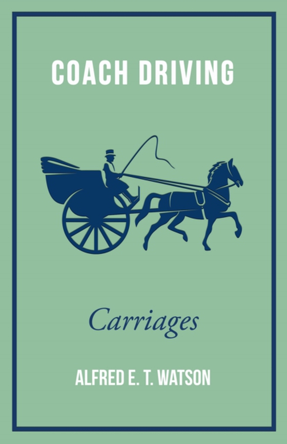 Coach Driving - Carriages (e-bog) af Watson, Alfred E. T.