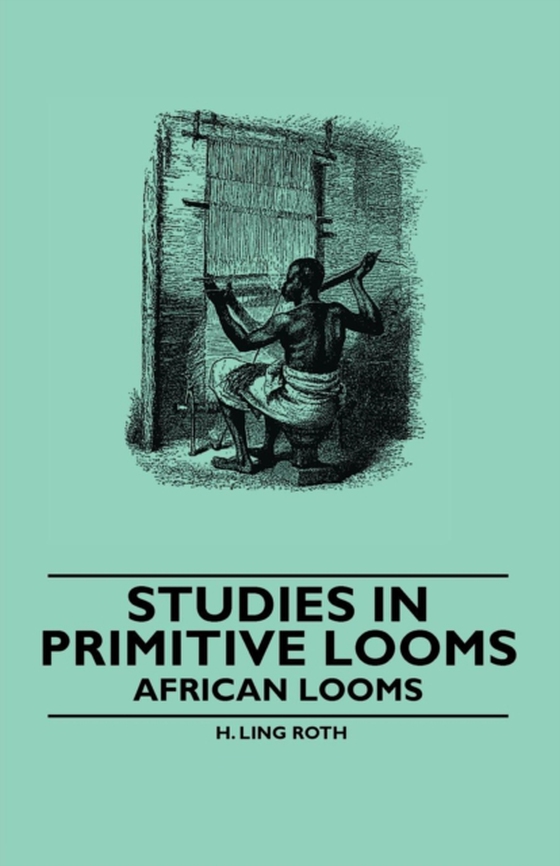 Studies in Primitive Looms - African Looms (e-bog) af Roth, H. Ling