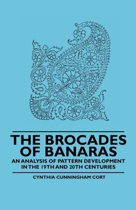 Brocades of Banaras - An Analysis of Pattern Development in the 19th and 20th Centuries