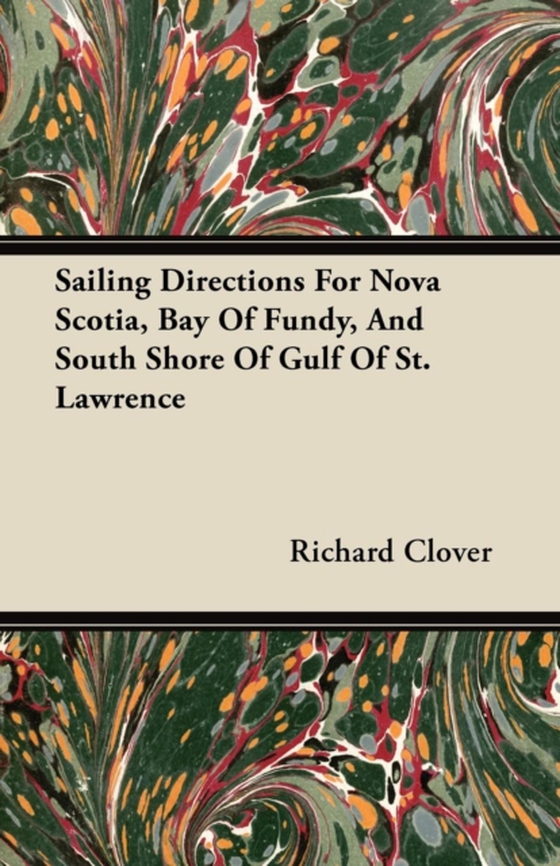 Sailing Directions For Nova Scotia, Bay Of Fundy, And South Shore Of Gulf Of St. Lawrence (e-bog) af Clover, Richard