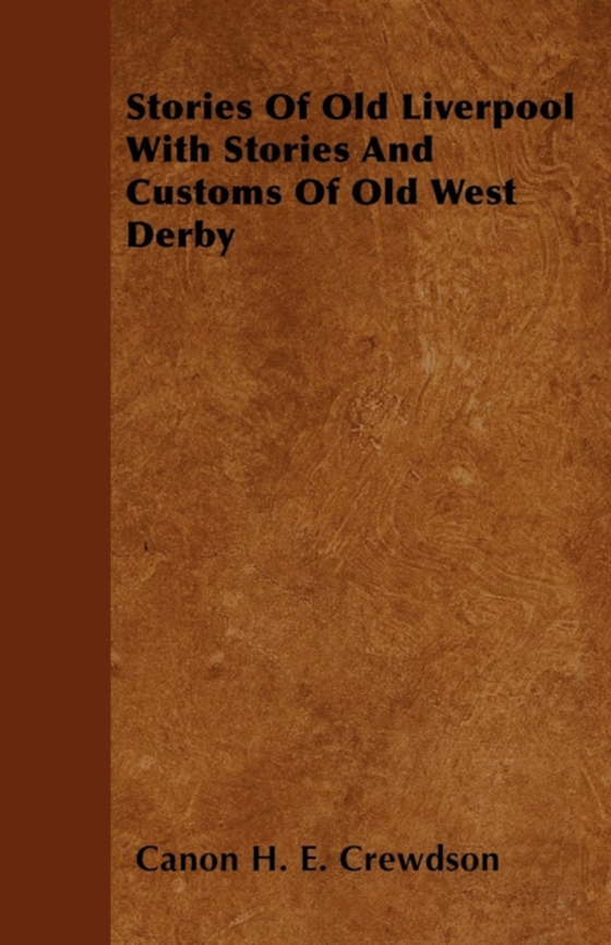 Stories Of Old Liverpool With Stories And Customs Of Old West Derby (e-bog) af Crewdson, Canon H. E.