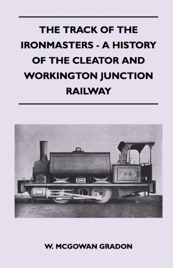 Track Of The Ironmasters - A History Of The Cleator And Workington Junction Railway (e-bog) af Gradon, W. McGowan