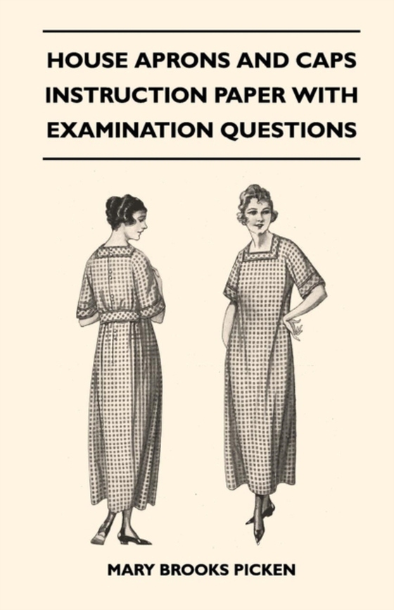 House Aprons and Caps - Instruction Paper with Examination Questions (e-bog) af Picken, Mary Brooks