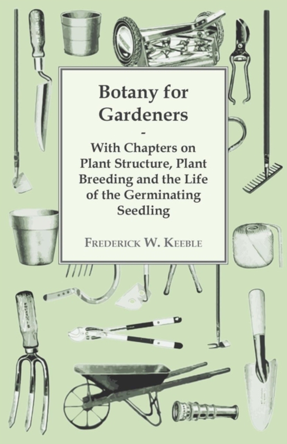 Botany for Gardeners - With Chapters on Plant Structure, Plant Breeding and the Life of the Germinating Seedling (e-bog) af Keeble, Frederick W.