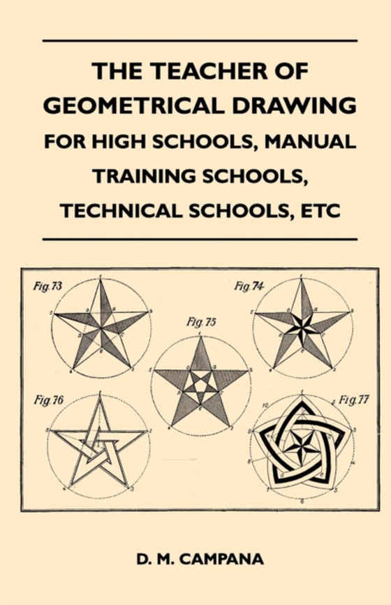 Teacher of Geometrical Drawing - For High Schools, Manual Training Schools, Technical Schools, Etc (e-bog) af Campana, D. M.