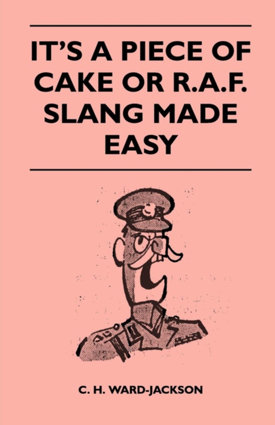 It's a Piece of Cake or R.A.F. Slang Made Easy (e-bog) af Ward-Jackson, C. H.