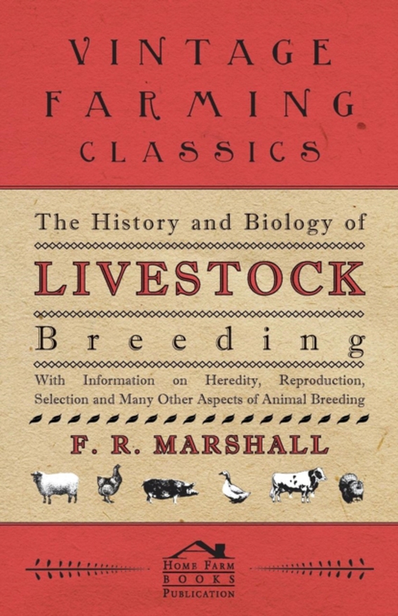 History and Biology of Livestock Breeding - With Information on Heredity, Reproduction, Selection and Many Other Aspects of Animal Breeding (e-bog) af Marshall, F. R.