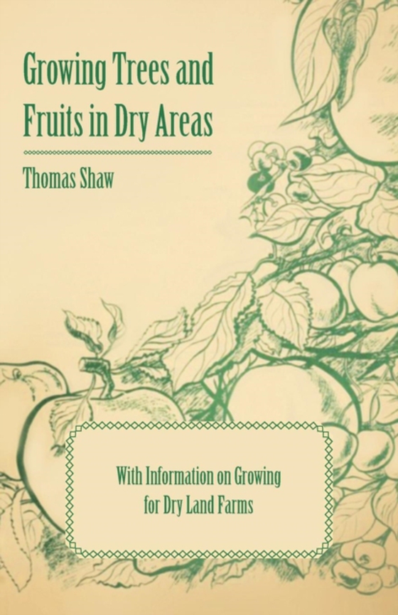 Growing Trees and Fruits in Dry Areas - With Information on Growing for Dry Land Farms (e-bog) af Shaw, Thomas