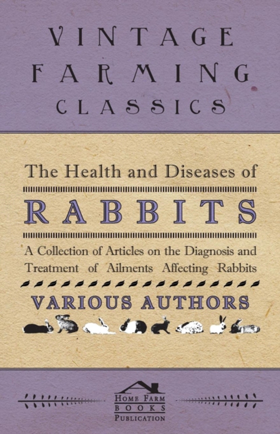 Health and Diseases of Rabbits - A Collection of Articles on the Diagnosis and Treatment of Ailments Affecting Rabbits (e-bog) af Various