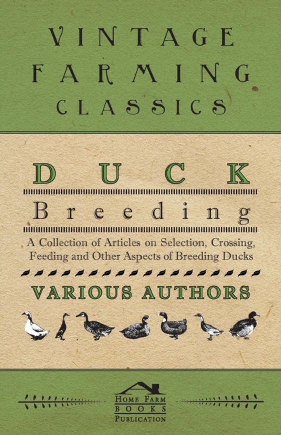 Duck Breeding - A Collection of Articles on Selection, Crossing, Feeding and Other Aspects of Breeding Ducks (e-bog) af Various