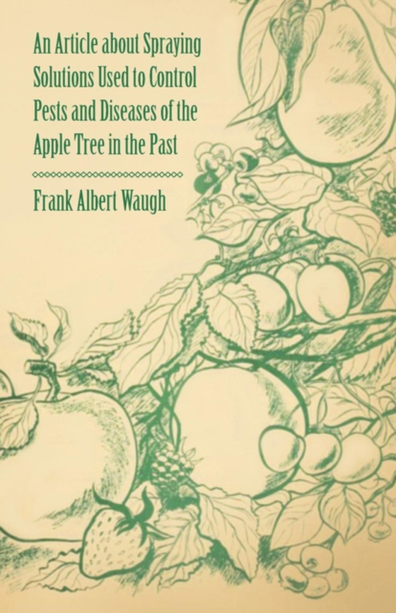 Article about Spraying Solutions Used to Control Pests and Diseases of the Apple Tree in the Past (e-bog) af Waugh, Frank Albert