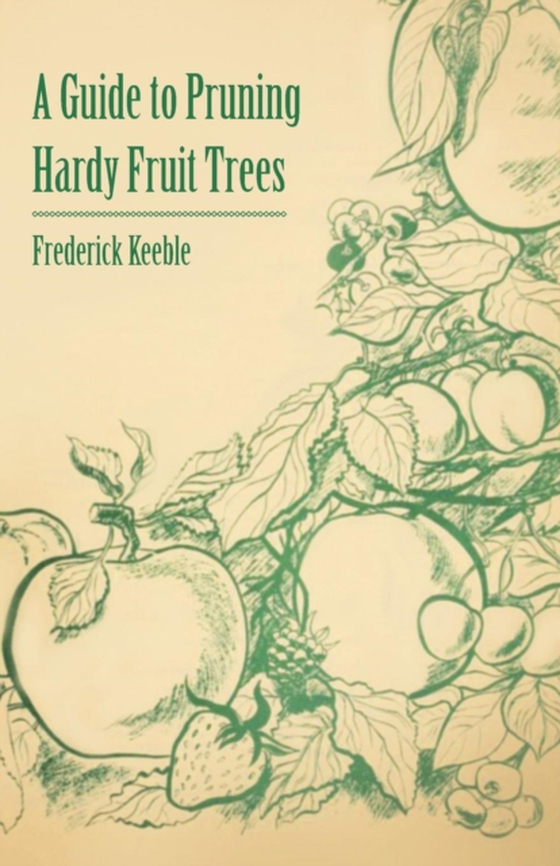 Guide to Pruning Hardy Fruit Trees (e-bog) af Keeble, Frederick W.