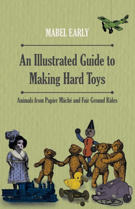 Illustrated Guide to Making Hard Toys - Animals from Papier MA chA(c) and Fair Ground Rides