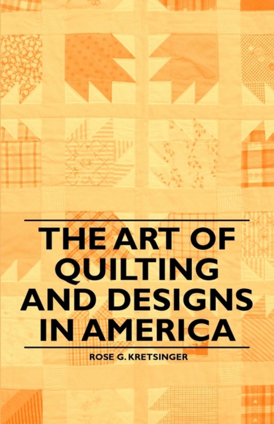 Art of Quilting and Designs in America (e-bog) af Kretsinger, Rose G.