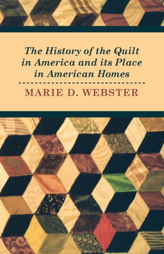 History of the Quilt in America and its Place in American Homes (e-bog) af Webster, Marie