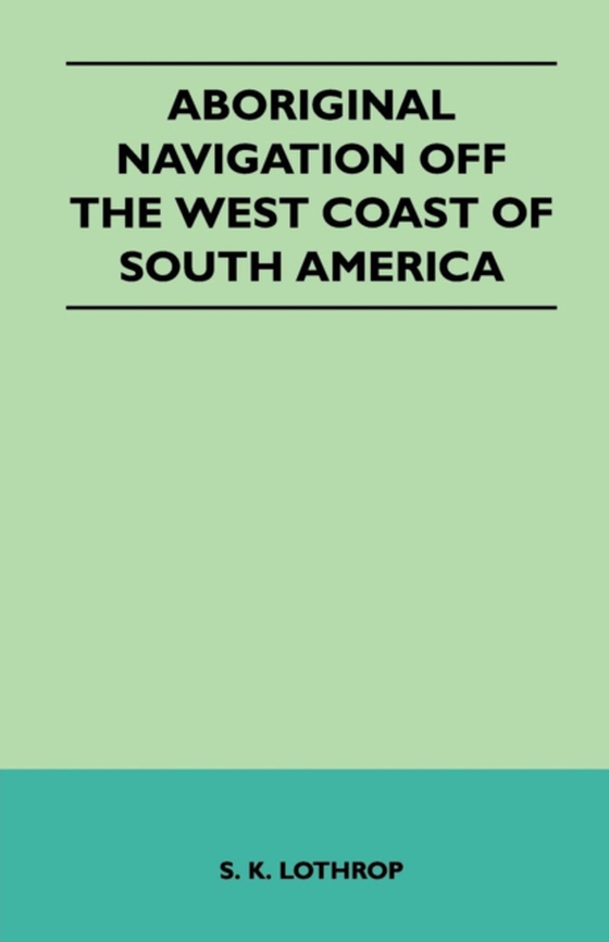 Aboriginal Navigation Off the West Coast of South America (e-bog) af Lothrop, S. K.