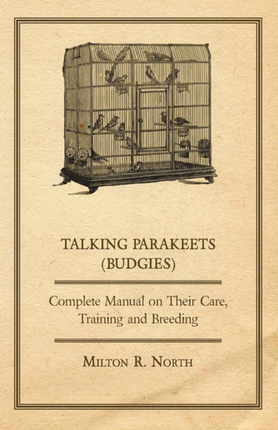 Talking Parakeets (Budgies) - Complete Manual on Their Care, Training and Breeding (e-bog) af North, Milton R.