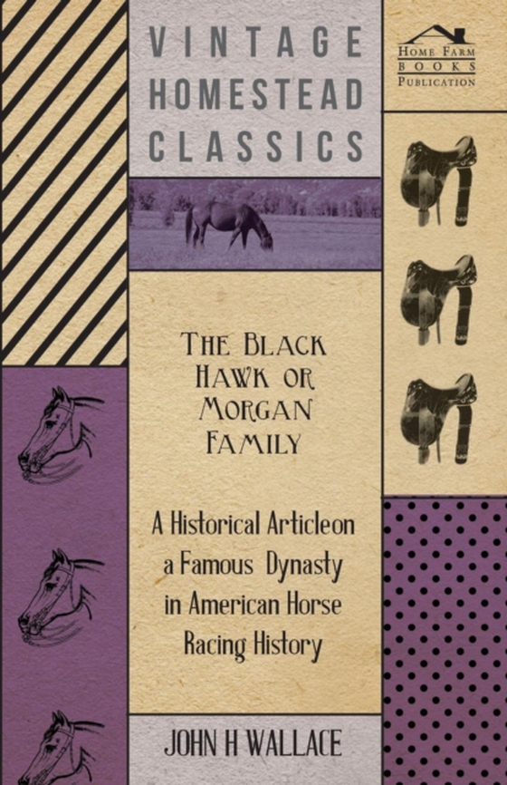 Black Hawk or Morgan Family - A Historical Article on a Famous Dynasty in American Horse Racing History (e-bog) af Wallace, John H.