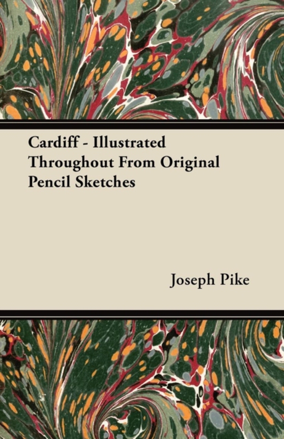 Cardiff - Illustrated Throughout From Original Pencil Sketches (e-bog) af Pike, Joseph