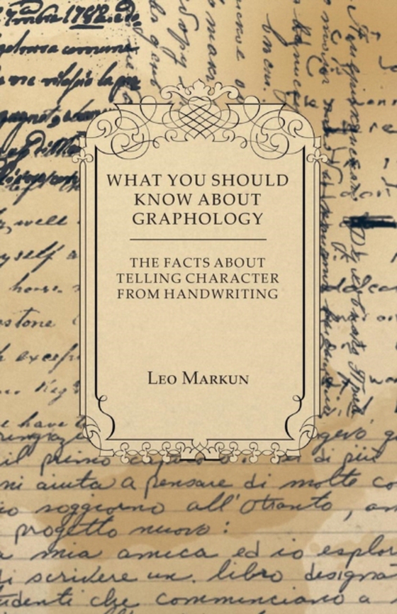 What You Should Know About Graphology - The Facts About Telling Character From Handwriting (e-bog) af Markun, Leo